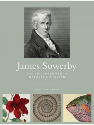 James Sowerby The Enlightenment's Natural Historian