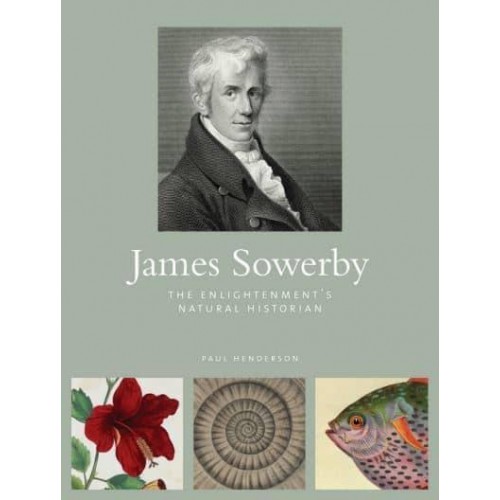 James Sowerby The Enlightenment's Natural Historian