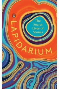 Lapidarium The Secret Lives of Stones