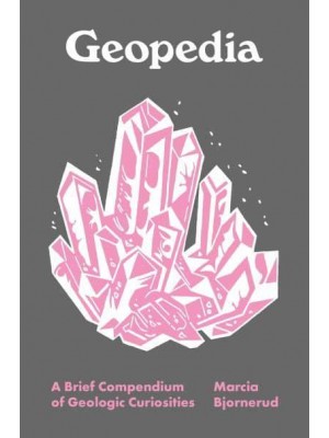 Geopedia A Brief Compendium of Geologic Curiosities - Pedia Books