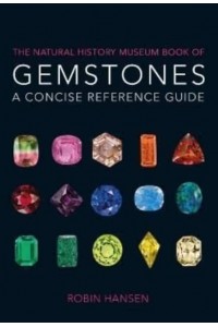 The Natural History Museum Book of Gemstones A Concise Reference Guide