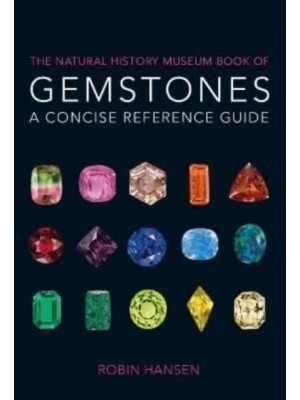 The Natural History Museum Book of Gemstones A Concise Reference Guide