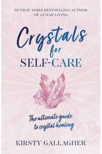 Crystals for Self-Care The Ultimate Guide to Crystal Healing