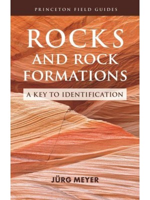 Rocks and Rock Formations A Key to Identification - Princeton Field Guides