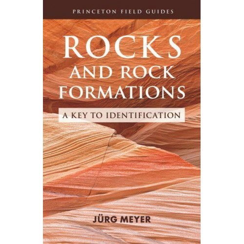 Rocks and Rock Formations A Key to Identification - Princeton Field Guides