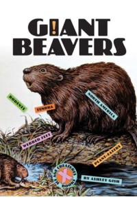 Giant Beavers - X-Books: Ice Age Creatures