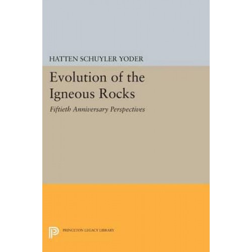 Evolution of the Igneous Rocks Fiftieth Anniversary Perspectives - Princeton Legacy Library