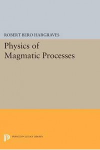Physics of Magmatic Processes - Princeton Legacy Library