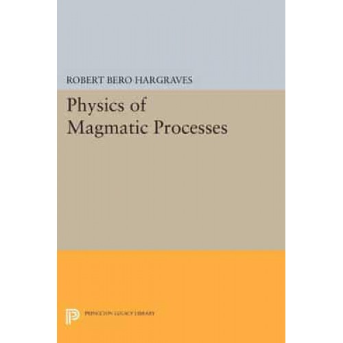 Physics of Magmatic Processes - Princeton Legacy Library