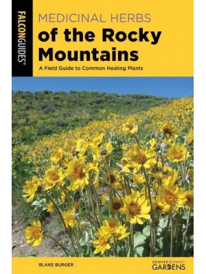 Medicinal Herbs of the Rocky Mountains A Field Guide to Common Healing Plants