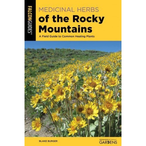 Medicinal Herbs of the Rocky Mountains A Field Guide to Common Healing Plants