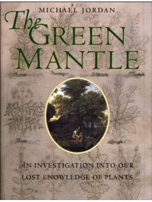 The Green Mantle An Investigation Into Our Lost Knowledge of Plants