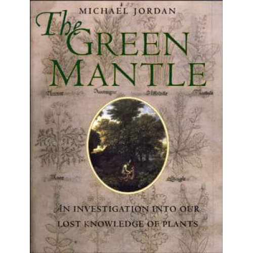 The Green Mantle An Investigation Into Our Lost Knowledge of Plants