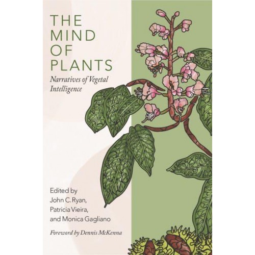 The Mind of Plants Narratives of Vegetal Intelligence