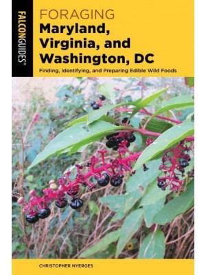 Foraging Maryland, Virginia, and Washington, DC Finding, Identifying, and Preparing Edible Wild Foods - Foraging Series