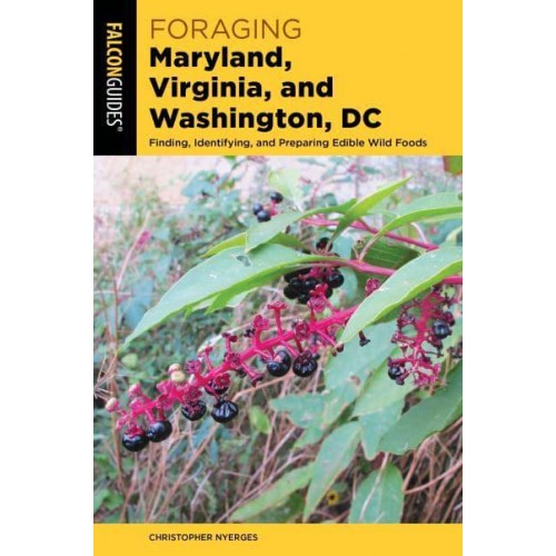 Foraging Maryland, Virginia, and Washington, DC Finding, Identifying, and Preparing Edible Wild Foods - Foraging Series