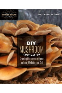 DIY Mushroom Cultivation Growing Mushrooms at Home for Food, Medicine, and Soil - Homegrown City Life