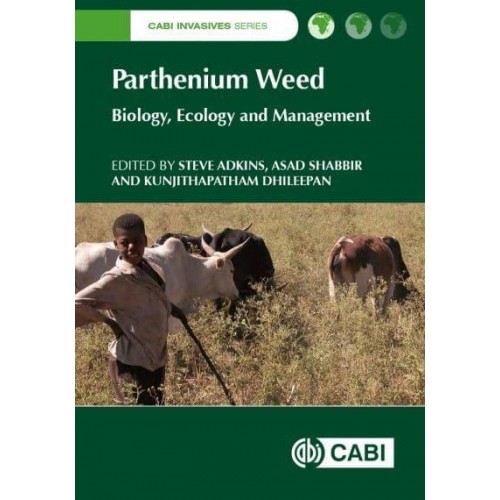Parthenium Weed Biology, Ecology and Management - CABI Invasives Series
