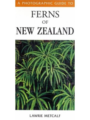 A Photographic Guide to Ferns of New Zealand