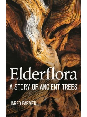 Elderflora A Modern History of Ancient Trees