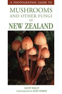 A Photographic Guide to Mushrooms and Other Fungi of New Zealand