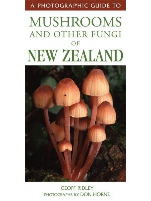 A Photographic Guide to Mushrooms and Other Fungi of New Zealand