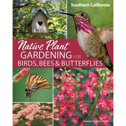 Native Plant Gardening for Birds, Bees & Butterflies. Southern California - Nature-Friendly Gardens