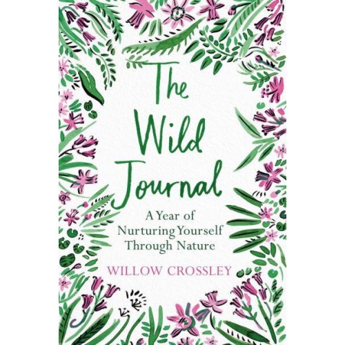 The Wild Journal A Year of Nurturing Yourself Through Nature