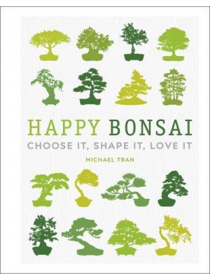 Happy Bonsai Choose It, Shape It, Love It