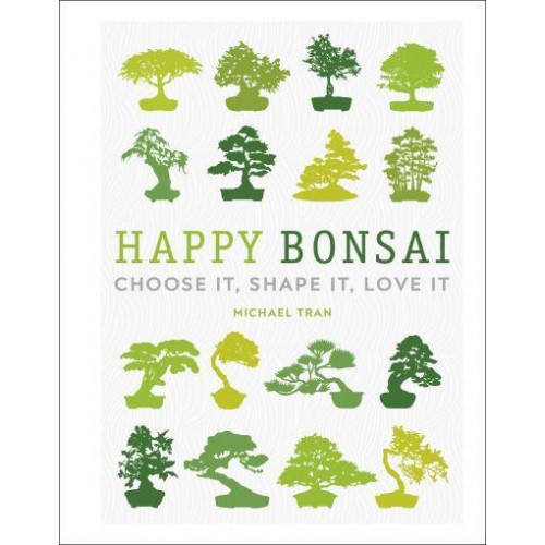 Happy Bonsai Choose It, Shape It, Love It