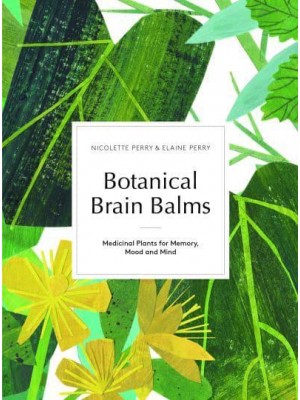 Botanical Brain Balms Medicinal Plants for Memory, Mood and Mind