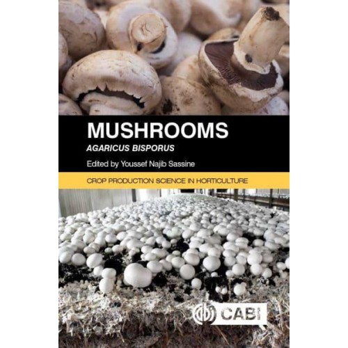 Mushrooms Agaricus Bisporus - Crop Production Science in Horticulture Series