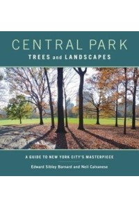 Central Park Trees and Landscapes A Guide to New York City's Masterpiece