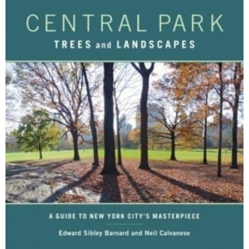 Central Park Trees and Landscapes A Guide to New York City's Masterpiece