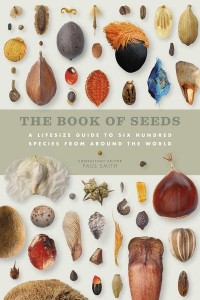 The Book of Seeds A Life-Size Guide to Six Hundred Species from Around the World