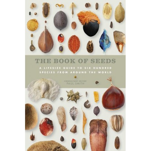 The Book of Seeds A Life-Size Guide to Six Hundred Species from Around the World