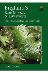 England's Rare Mosses & Liverworts Their History, Ecology and Conservation - WildGuides