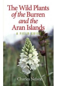The Wild Plants of the Burren and the Aran Islands A Field Guide