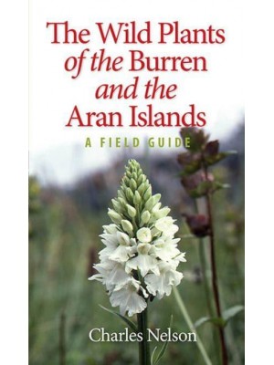 The Wild Plants of the Burren and the Aran Islands A Field Guide