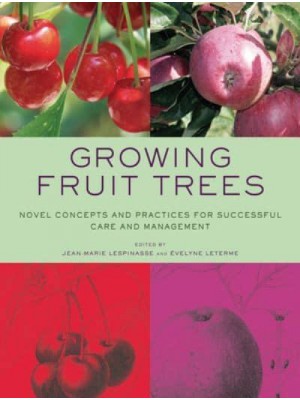 Growing Fruit Trees Novel Concepts and Practices for Successful Care and Management