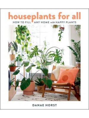 Houseplants for All How to Fill Any Home With Happy Plants