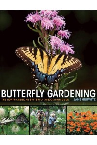 Butterfly Gardening The North American Butterfly Association Guide