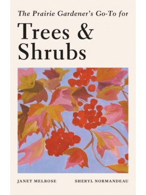 The Prairie Gardener's Go-To Guide for Trees and Shrubs - Guides for the Prairie Gardener