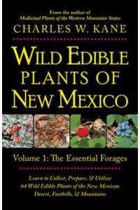 Wild Edible Plants of New Mexico Volume 1: The Essentail Forages