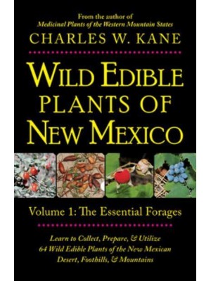 Wild Edible Plants of New Mexico Volume 1: The Essentail Forages