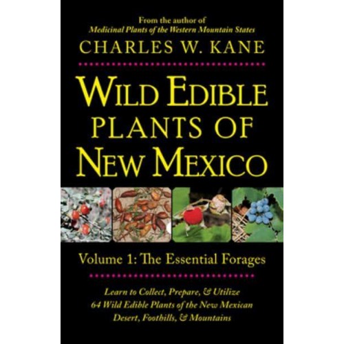 Wild Edible Plants of New Mexico Volume 1: The Essentail Forages