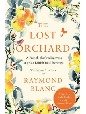 The Lost Orchard A French Chef Rediscovers a Great British Food Heritage