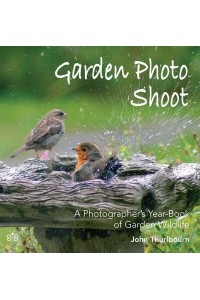 Garden Photo Shoot A Photographer's Yearbook of Garden Wildlife