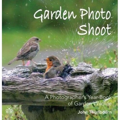 Garden Photo Shoot A Photographer's Yearbook of Garden Wildlife