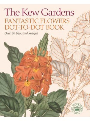 The Kew Gardens Fantastic Flowers Dot-to-Dot Book - Kew Gardens Arts & Activities